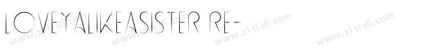 loveYalikeasister re字体转换